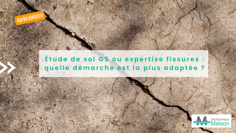 Étude de sol G5 ou expertise fissures : laquelle étude est plus adaptée dans votre cas ?